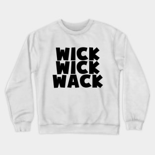 WICK WICK WACK Crewneck Sweatshirt